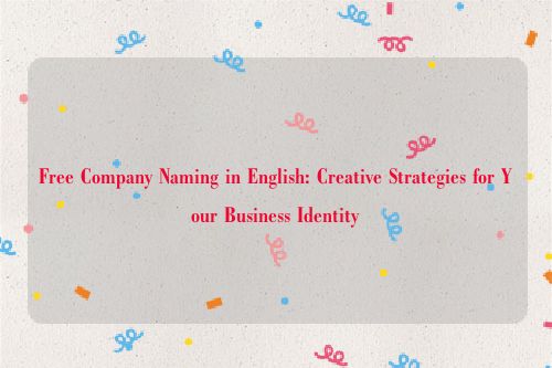 Free Company Naming in English: Creative Strategies for Your Business Identity