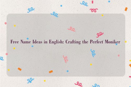 Free Name Ideas in English: Crafting the Perfect Moniker