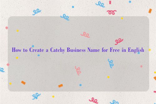 How to Create a Catchy Business Name for Free in English